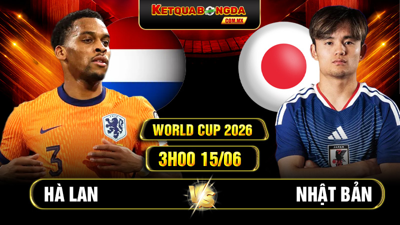Soi Kèo Hà Lan Vs Nhật Bản 3h00 15/06 - World Cup 2026